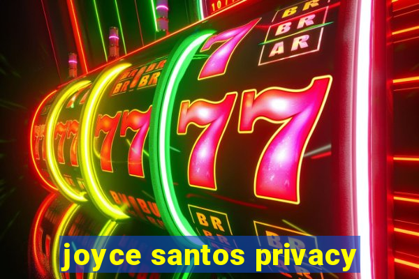 joyce santos privacy